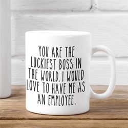 Funny Gift For Boss, Boss Gifts, Boss Coffee Mug, You are the luckiest Boss, Best Boss, Boss Gag Gifts, Office Party Ide