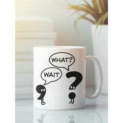 Funny Grammar Mug, Punctuation Cup, Gift for English Teacher, Writer Gift, Wait What Mug, Question Mark Comma Joke, Gram