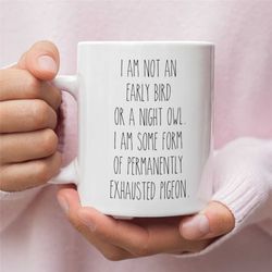 Funny Mugs, Mothers Day, I am not an early bird or a night owl, Mom mugs, Funny Quote Mug, Wife Gift, Cute Mug, Baby Sho