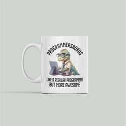 Funny Programmer Gifts, Programmer Dinosaur Mug, Programmersaurus Like a Regular Programmer but more awesome, Coding Cod