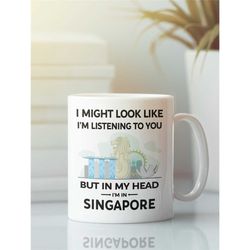 Funny Singapore Gift, Singapore Mug, in My Head I'm in Singapore, I'd Rather Be in Singapore, Singapore Lover Cup, Sinap