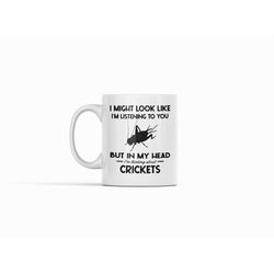 Cricket Gifts, Funny Cricket Insect Mug, I Might Look Like I'm Listening to You but In My Head I'm Thinking About Cricke