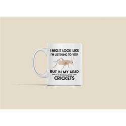 Cricket Mug, Cricket Gifts, Cricket Insect Coffee Cup, I Might Look Like I'm Listening to you but in my Head I'm Thinkin