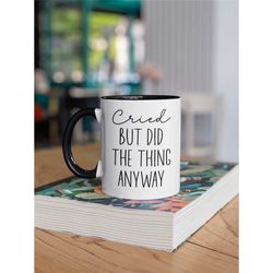 Cried but Did The Thing Anyway Mug, Funny Inspirational Gifts, Sarcastic Saying Coffee Cup, Mental Illness, Mental Healt