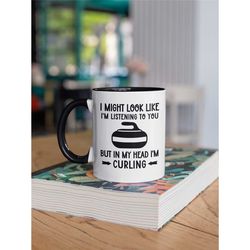 Curling Mug, Curling Gifts, Gift for Curler, I Might Look Like I'm Listening to you but in my Head I'm Curling, Funny Cu