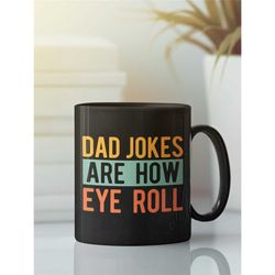 Dad Jokes Are how Eye Roll, Funny Dad Gift, Dad Pun Mug, Sarcastic Dad Tee, Gifts for Dad, Sarcasm Mug, Gifts for Stepda
