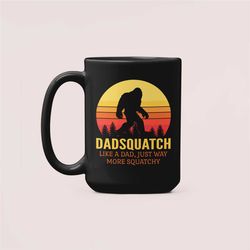 Dadsquatch Mug, Sasquatch Dad Gift, Funny Sasquatch Cup, Like a Regular Dad but More Squatchy, Funny Gift for Dad, Sasqu
