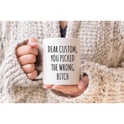 Dear Custom You Picked The Wrong Bitch Mug, Condition Mug, Custom Name Mug, Funny Coffee Mug, Sarcastic Mug, Large Coffe
