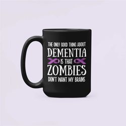 Dementia Gifts, Funny Dementia Mug, The only good thing about Dementia is that zombies don't want my brain, Old Timer's