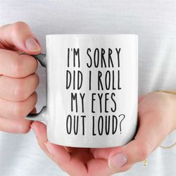 Did I roll my eyes out loud mug, funny gift, funny mug, funny mugs, mug, coffee cup, funny gifts, gift for her, christma