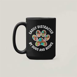 Dogs and Books Mug, Book Dog Lover Gifts, Easily Distracted by Dogs and Books, Dog Book Lover Coffee Cup, Books and Dogs