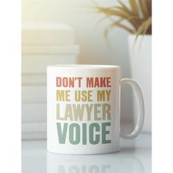 Don't Make Me Use My Lawyer Voice, Funny Attorney Gifts, Lawyer Mug, Lawyer Coffee Cup, New Lawyer Gifts, Best Lawyer Mu