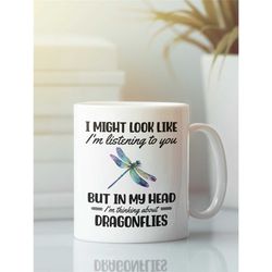 Dragonfly Mug, Dragonfly Gifts, Dragon Fly Coffee Cup, I Might Look Like I'm Listening to you but in my Head I'm Thinkin