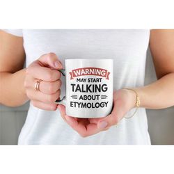 Etymology Gifts, Linguistics Mug, Funny Etymologist Coffee Mug, Warning May Start Talking About Etymology, Linguist Gift