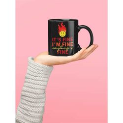 Everything Is Fine Mug, It's Fine I'm Fine Gift, on Fire Cup, Funny Burning Gift, Hair on Fire, Everything is OK