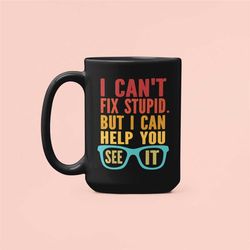 Eye Doctor Mug, Optometrist mug, I Can't Fix Stupid but I can Help you See it, Ophthalmologist Gifts, Funny Eye Doctor C