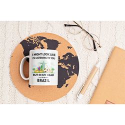 Brazil Mug, Brazilian Gifts, But in My Head I'm in Brazil, Brazilian Vacation Gift, Rio De Janeiro Gift, Rio Mug, Brazil