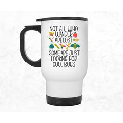 Bug Lover Gifts, But Travel Mug, Entomologists Tumbler, Not all Who Wander are Lost Some are Just Looing for Cool Bugs,