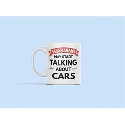 Car Mug, Car Lover Gifts, Warning May Start Talking About Cars, Funny Car Lover Mug, Car Cup, Car Gift, Mechanic Gifts,