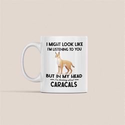 Caracal Gifts, Caracal Cat Mug, I might look like I'm listening to you but in my head I'm thinking about Caracals, Funny