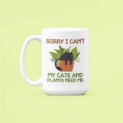 Cats and Plants Mug, Sorry I Can't My Cats and Plants Need Me, Crazy Cat Lady Mug, Plant Lover Gifts, Gardening Cat Gift