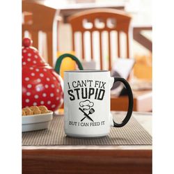 chef gifts, funny cook mug, gift for chef, i can't fix stupid but i can feed it, head chef coffee cup, food preparer sau