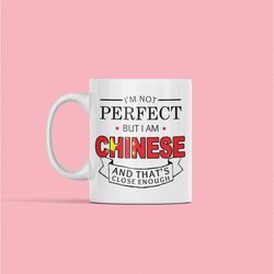 China Mug, China Gifts, Chinese Gifts, I'm Not Perfect but I Am Chinese and That's Close Enough, Chinese Flag, Gift for