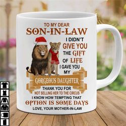 christmas lion to my son-in-law mug, i didn't give you the gift of life, christmas mug gift from mother-in-law, xmas mug