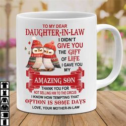 christmas owl to my daughter-in-law mug, i didn't give you the gift of life mug, christmas mug gift from mother-in-law,