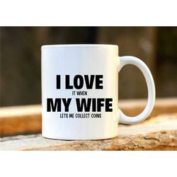 coin collector gift. personalised coin collector mug. funny coin collector mugs. unique husband gift. i love my wife. ch