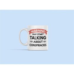 Conspiracy Gift, Conspiracy Mug, Warning May Start Talking About Conspiracies, Funny Conspiracy Gift, Conspiracy Theory