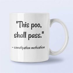 Constipation Mug, Poop Coffee Mug, Poop Joke Gift, This Poo Shall Pass, Constipated Joke, This Poo Shall Pass