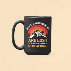 Geocaching Gifts, Geocaching Mug, Not All Who Wander Are Lost Some are just Geocaching, Funny Geocacher, Geocach Coffee