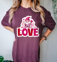 Comfort Colors Heart Gnome Valentines Day Shirt, With Love Cute Gnomies Valentines Day Tee, Cute Hearts With Love Girlfr