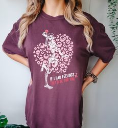 Comfort Colors Skeleton Heart Love Valentines Day Shirt, If I Had Feelings Theyd Be For You Valentines Day Tee, Skeleton
