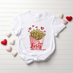 Fries Before Guys Shirt, Funny Valentine Shirt for Kids, Valentines Day Gift, Valentine Gift for Girl, Funny Gift for Wo