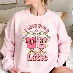 I Love You a Latte Tee Sweat, Retro Valentines Day Sweat, Coffee Lovers Shirt, Valentines Day Shirt, Funny Coffee Shirt,