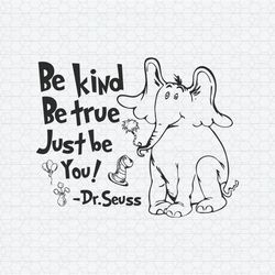 Be Kind Be True Just Be You Horton Dr Seuss SVG
