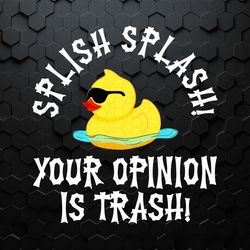Duck Meme Splish Splash Your Opinion Is Trash SVG