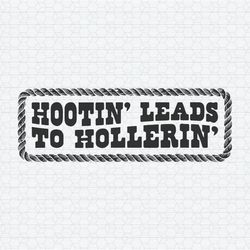 Retro Quote Hootin Leads To Hollerin SVG