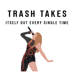 Trash Takes Itself Out Every Single Time Taylor Svg, Taylor Lovers Svg