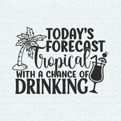 Todays Forecast Tropical With A Change Of Drinking SVG