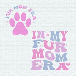 In My Fur Mom Era Cat Dog Mommy SVG