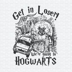 Flying Car Get In Loser We Are Going To Hogwarts SVG