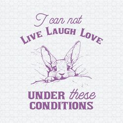 I Can Not Live Laugh Love Funny Rabbit SVG