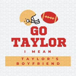 Go Taylor I Mean Taylors Boyfriend SVG
