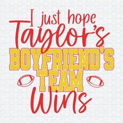 I Just Hope Taylors Boyfriends Team Wins SVG