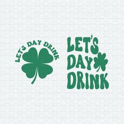 Let's Day Drink St Patrick Day Drinking SVG