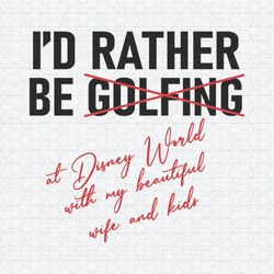 I'd Rather Be Golfing At Disney World SVG