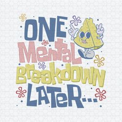 One Mental Breakdown Later Mental Health Awareness SVG
